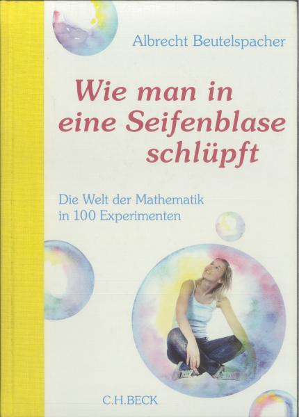 Wie man in eine Seifenblase schlüpft. Die Welt der Mathematik in 100 Experimenten